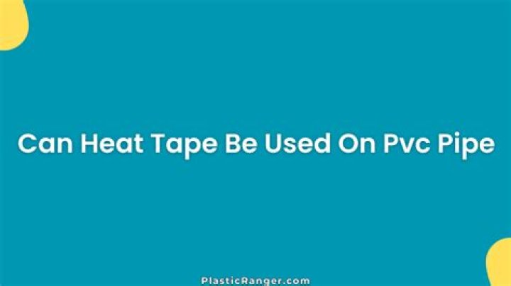 Can heat tape be used on PVC pipe?