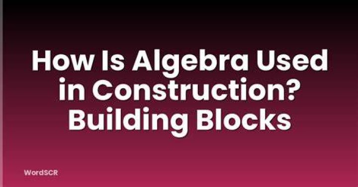 How is algebra used in construction?